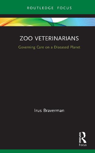 Zoo Veterinarians: Governing Care on a Diseased Planet (Law, Science and Society)