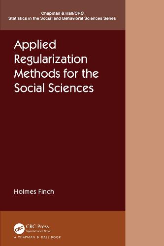 Applied Regularization Methods for the Social Sciences (Chapman & Hall/CRC Statistics in the Social and Behavioral Sciences)