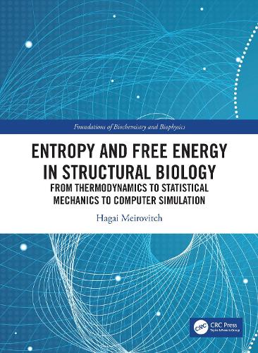 Entropy and Free Energy in Structural Biology: From Thermodynamics to Statistical Mechanics to Computer Simulation (Foundations of Biochemistry and Biophysics)