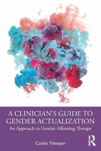 A Clinician�s Guide to Gender Actualization: An Approach to Gender Affirming Therapy