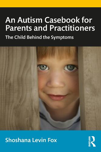 An Autism Casebook for Parents and Practitioners: The Child Behind the Symptoms