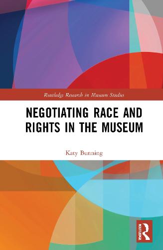 Negotiating Race and Rights in the Museum (Routledge Research in Museum Studies)