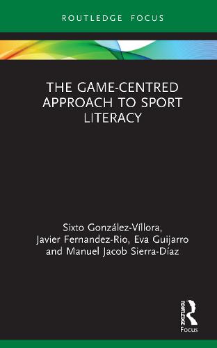 The Game-Centred Approach to Sport Literacy (Routledge Focus on Sport Pedagogy)