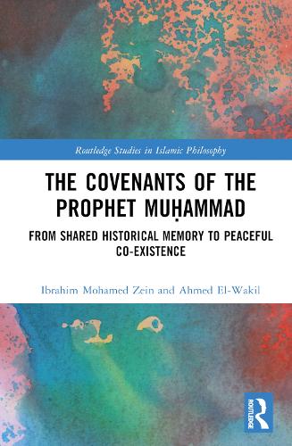 The Covenants of the Prophet Mu?ammad: From Shared Historical Memory to Peaceful Co-existence (Routledge Studies in Islamic Philosophy)