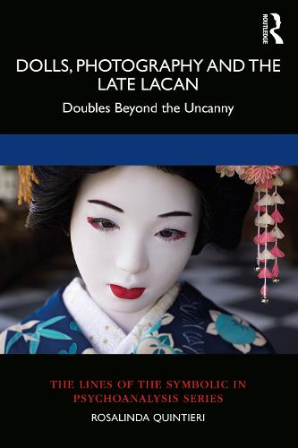 Dolls, Photography and the Late Lacan: Doubles Beyond the Uncanny (The Lines of the Symbolic Seri)
