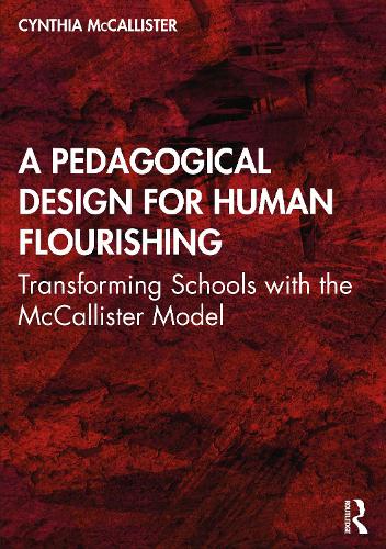 A Pedagogical Design for Human Flourishing: Transforming Schools with the McCallister Model