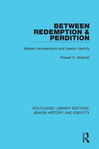 Between Redemption & Perdition: Modern Antisemitism and Jewish Identity (Routledge Library Editions: Jewish History and Identity)
