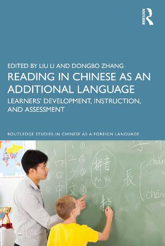 Reading in Chinese as an Additional Language: Learners� Development, Instruction, and Assessment (Routledge Studies in Chinese as a Foreign Language)