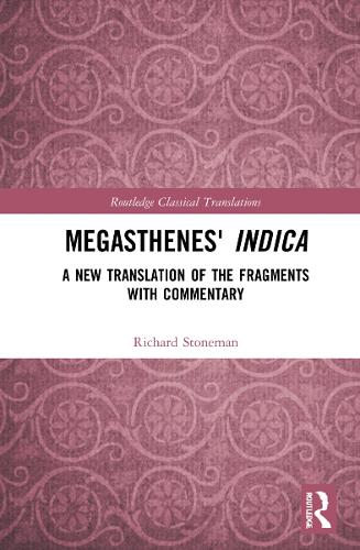 Megasthenes' Indica: A New Translation of the Fragments with Commentary (Routledge Classical Translations)