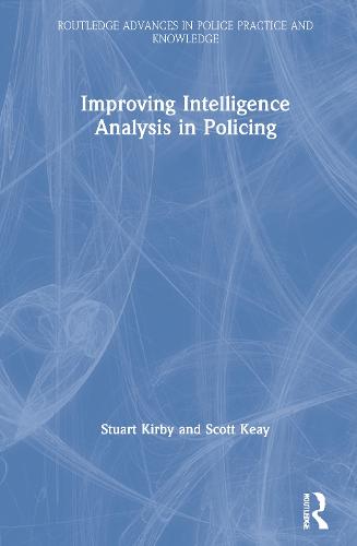 Improving Intelligence Analysis in Policing (Routledge Advances in Police Practice and Knowledge)