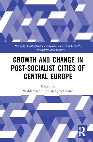 Growth and Change in Post-socialist Cities of Central Europe (Routledge Contemporary Perspectives on Urban Growth, Innovation and Change)