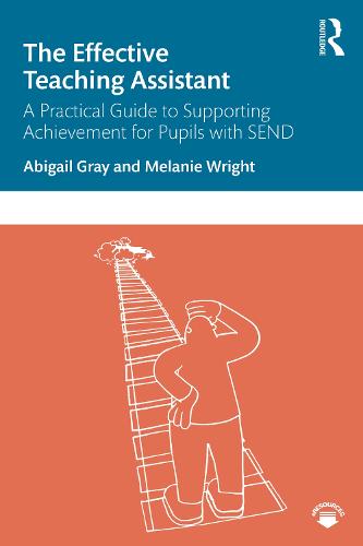 The Effective Teaching Assistant: A Practical Guide to Supporting Achievement for Pupils with SEND