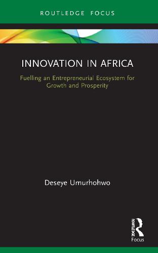 Innovation in Africa: Fuelling an Entrepreneurial Ecosystem for Growth and Prosperity (Routledge Focus on Business and Management)