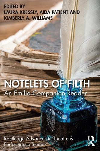 Notelets of Filth: A Companion Reader to Morgan Lloyd Malcolm's Emilia (Routledge Advances in Theatre & Performance Studies)