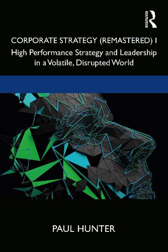 Corporate Strategy (Remastered) I: High Performance Strategy and Leadership in a Volatile, Disrupted World: 1