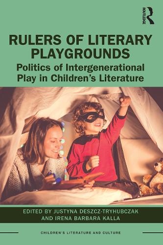 Rulers of Literary Playgrounds: Politics of Intergenerational Play in Children�s Literature (Children's Literature and Culture)