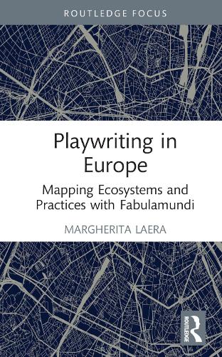 Playwriting in Europe: Mapping Ecosystems and Practices with Fabulamundi (Routledge Advances in Theatre & Performance Studies)