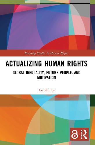 Actualizing Human Rights: Global Inequality, Future People, and Motivation (Routledge Studies in Human Rights)
