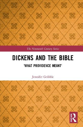 Dickens and the Bible: 'What Providence Meant' (The Nineteenth Century Series)