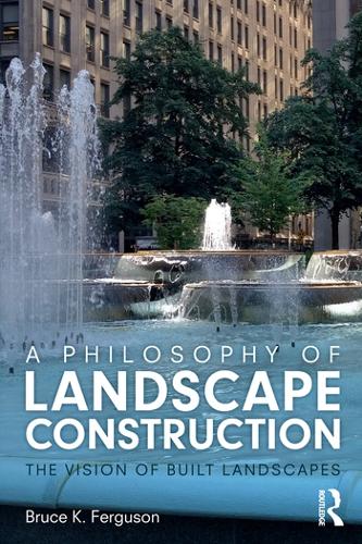 A Philosophy of Landscape Construction: The Vision of Built Spaces
