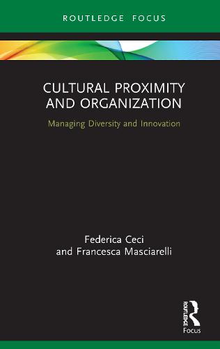 Cultural Proximity and Organization: Managing Diversity and Innovation (Routledge Focus on Business and Management)