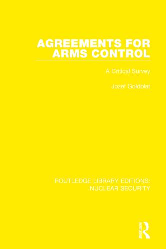 Agreements for Arms Control: A Critical Survey (Routledge Library Editions: Nuclear Security)