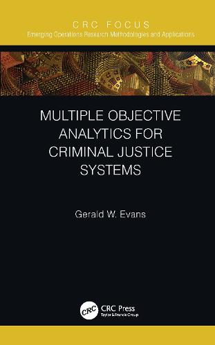 Multiple Objective Analytics for Criminal Justice Systems (Emerging Operations Research Methodologies and Applications)