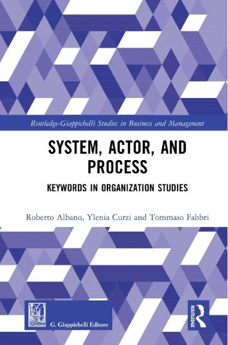 System, Actor, and Process: Keywords in Organization Studies (Routledge-Giappichelli Studies in Business and Management)