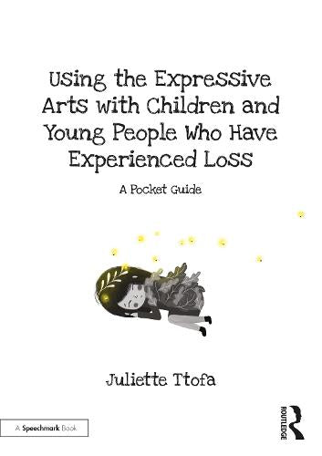 Using the Expressive Arts with Children and Young People Who Have Experienced Loss: A Pocket Guide (Supporting Children and Young People Who Experience Loss)