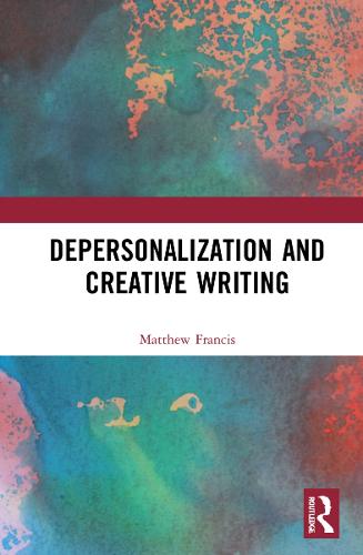 Depersonalization and Creative Writing: Unreal City (Routledge Studies in Creative Writing)