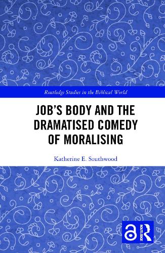 Job's Body and the Dramatised Comedy of Moralising (Routledge Studies in the Biblical World)