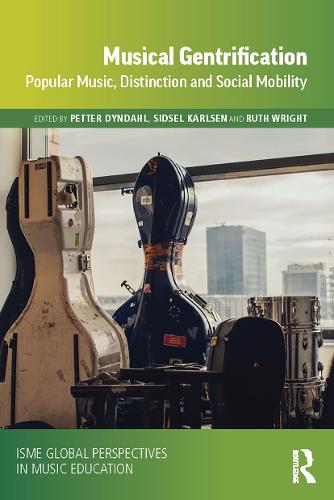 Musical Gentrification: Popular Music, Distinction and Social Mobility (ISME Series in Music Education)