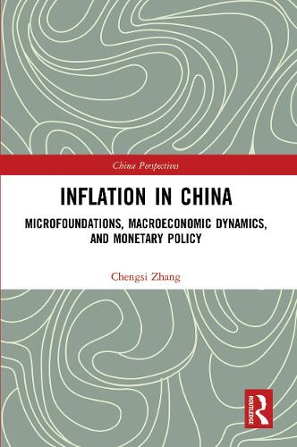 Inflation in China: Microfoundations, Macroeconomic Dynamics, and Monetary Policy (China Perspectives)