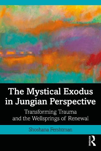 The Mystical Exodus in Jungian Perspective: Transforming Trauma and the Wellsprings of Renewal