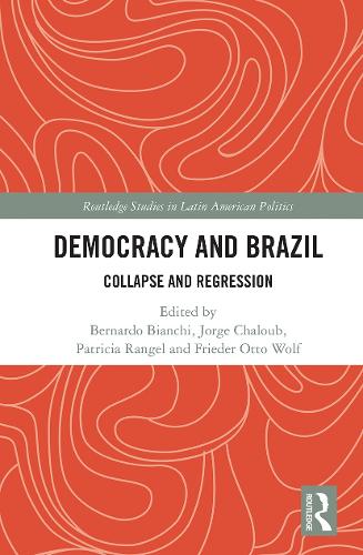 Democracy and Brazil: Collapse and Regression (Routledge Studies in Latin American Politics)