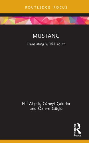 Mustang: Translating Willful Youth (Cinema and Youth Cultures)
