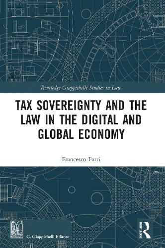 Tax Sovereignty and the Law in the Digital and Global Economy (Routledge-Giappichelli Studies in Law)
