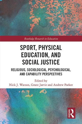 Sport, Physical Education, and Social Justice: Religious, Sociological, Psychological, and Capability Perspectives (Routledge Research in Education)