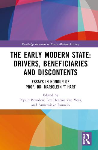 The Early Modern State: Drivers, Beneficiaries and Discontents: Essays in Honour of Prof. Dr. Marjolein 't Hart (Routledge Research in Early Modern History)