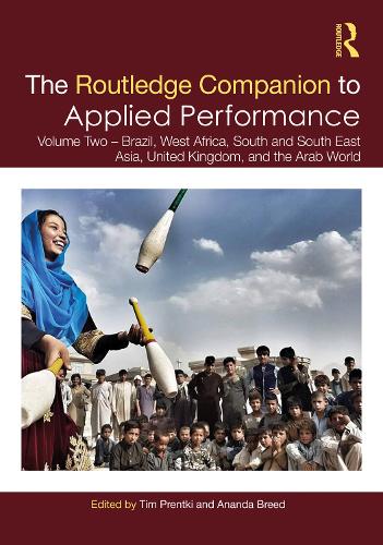 The Routledge Companion to Applied Performance: Volume Two � Brazil, West Africa, South and South East Asia, United Kingdom, and the Arab World: 2 (Routledge Companions)