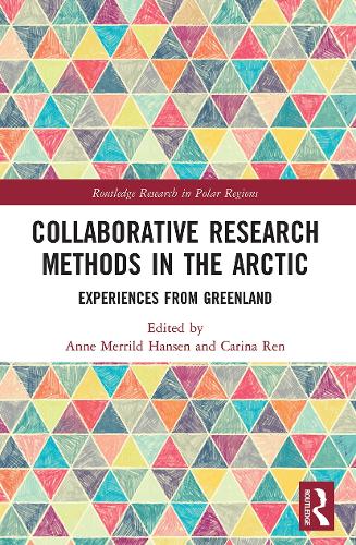 Collaborative Research Methods in the Arctic: Experiences from Greenland (Routledge Research in Polar Regions)