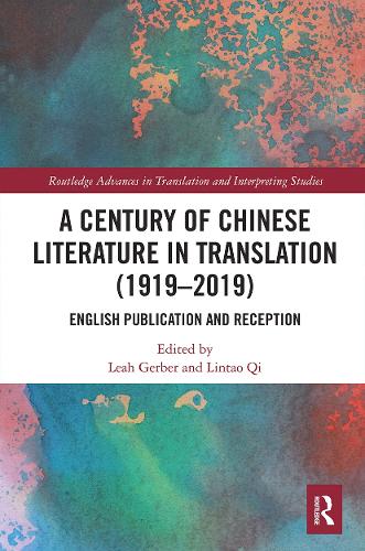 A Century of Chinese Literature in Translation (1919�2019): English Publication and Reception (Routledge Advances in Translation and Interpreting Studies)