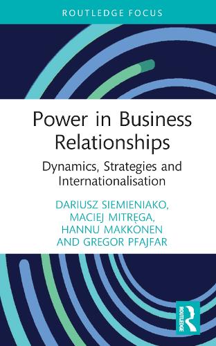 Power in Business Relationships: Dynamics, Strategies and Internationalisation (Routledge Focus on Business and Management)