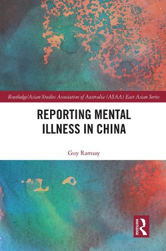 Reporting Mental Illness in China (Routledge/Asian Studies Association of Australia ASAA East Asian Series)