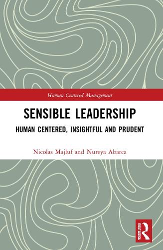 Sensible Leadership: Human Centered, Insightful and Prudent (Human Centered Management)