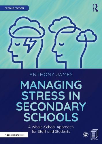 Managing Stress in Secondary Schools: A Whole-School Approach for Staff and Students