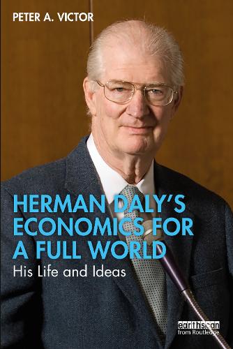 Herman Daly�s Economics for a Full World: His Life and Ideas