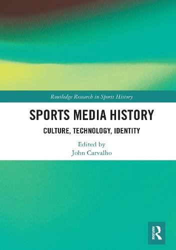 Sports Media History: Culture, Technology, Identity (Routledge Research in Sports History)