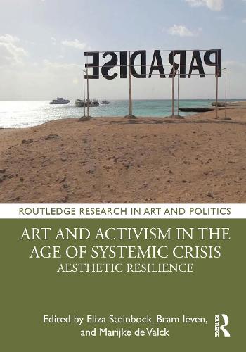 Art and Activism in the Age of Systemic Crisis: Aesthetic Resilience (Routledge Research in Art and Politics)