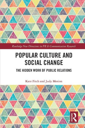 Popular Culture and Social Change: The Hidden Work of Public Relations (Routledge New Directions in PR & Communication Research)